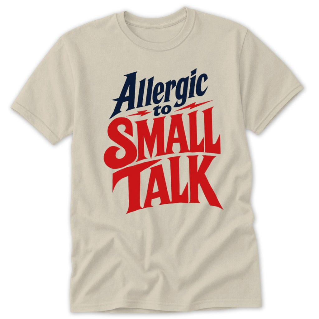 A cream-colored short-sleeved t-shirt with the red and blue text "Allergic to SMALL TALK" printed on the chest.