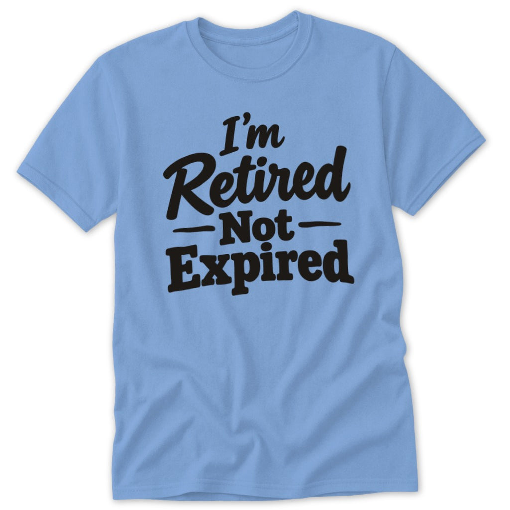 A light blue short-sleeved t-shirt featuring the black text I'm Retired Not Expired on the front.