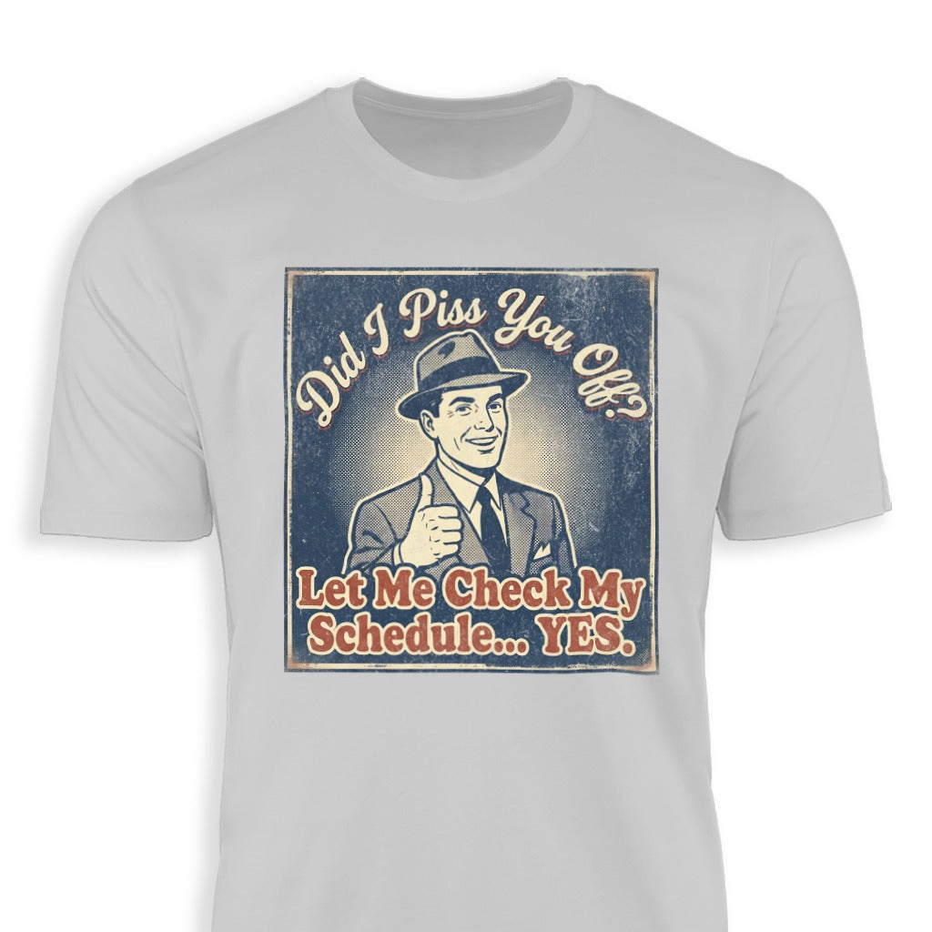 Did I Piss You Off Let Me Check My Schedule T-Shirt
