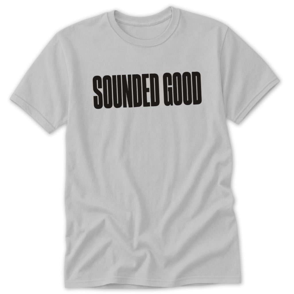 A light gray short-sleeve crewneck t-shirt with the words "SOUNDED GOOD" printed in bold black lettering across the chest.