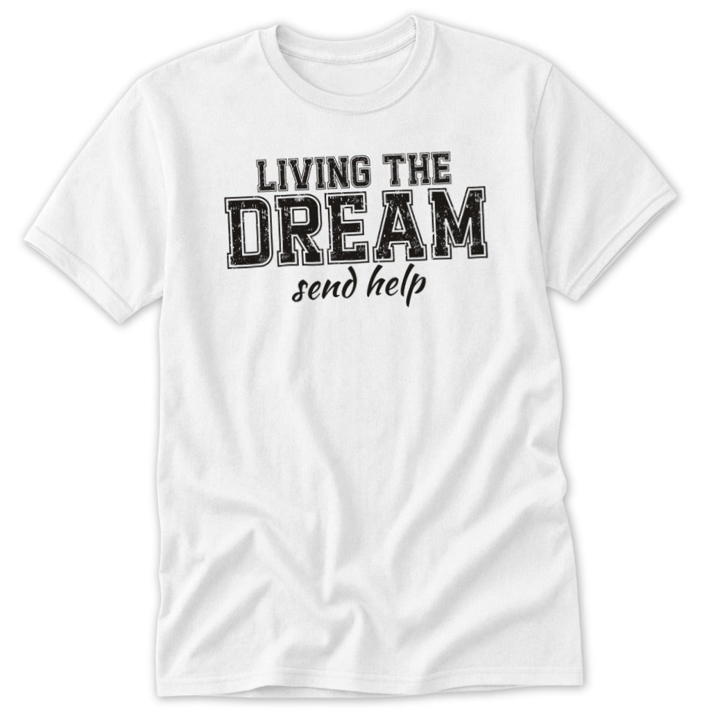 White t-shirt with "LIVING THE DREAM send help" text.