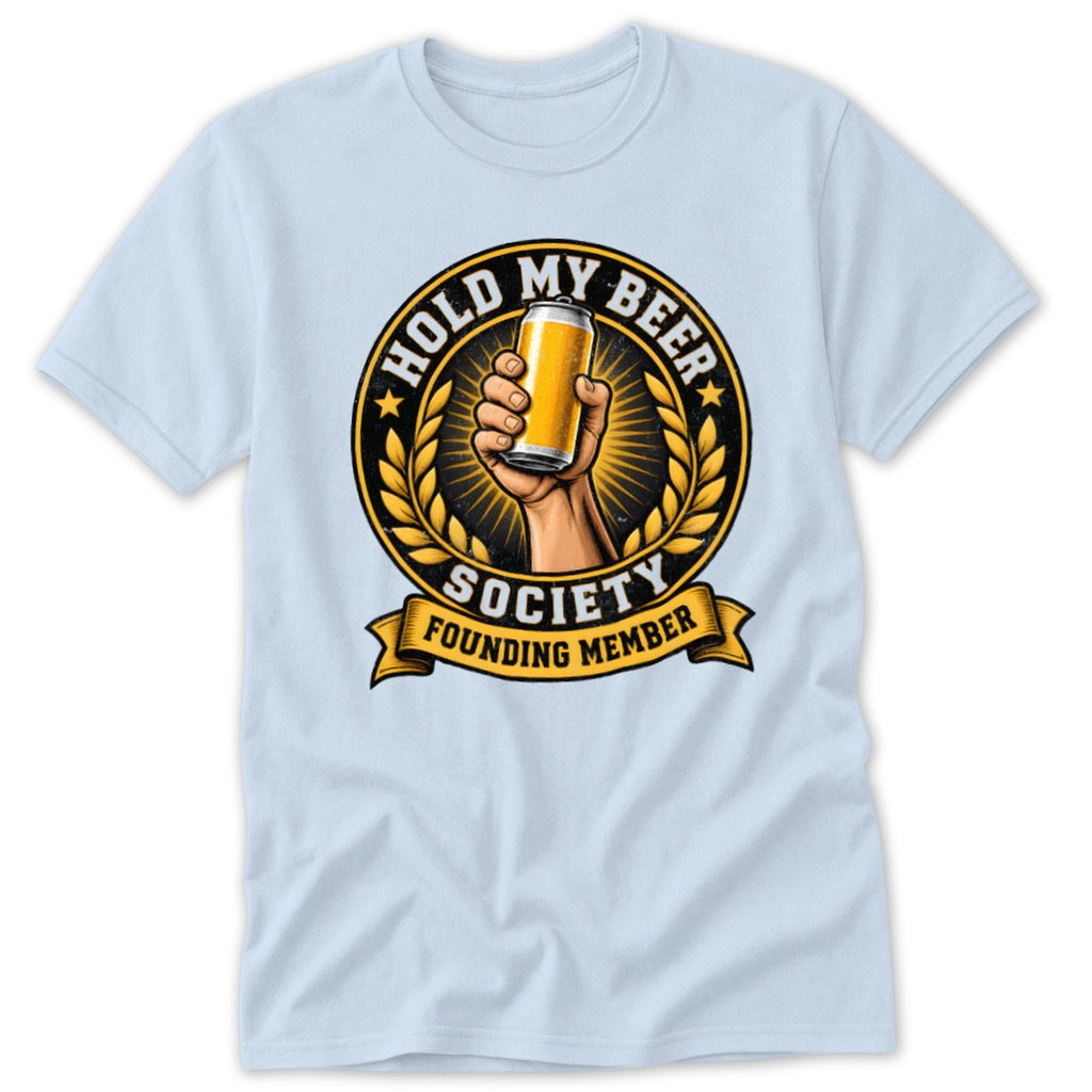 T-shirt with "Hold My Beer Society Founding Member" circular emblem featuring a hand holding a beer can.