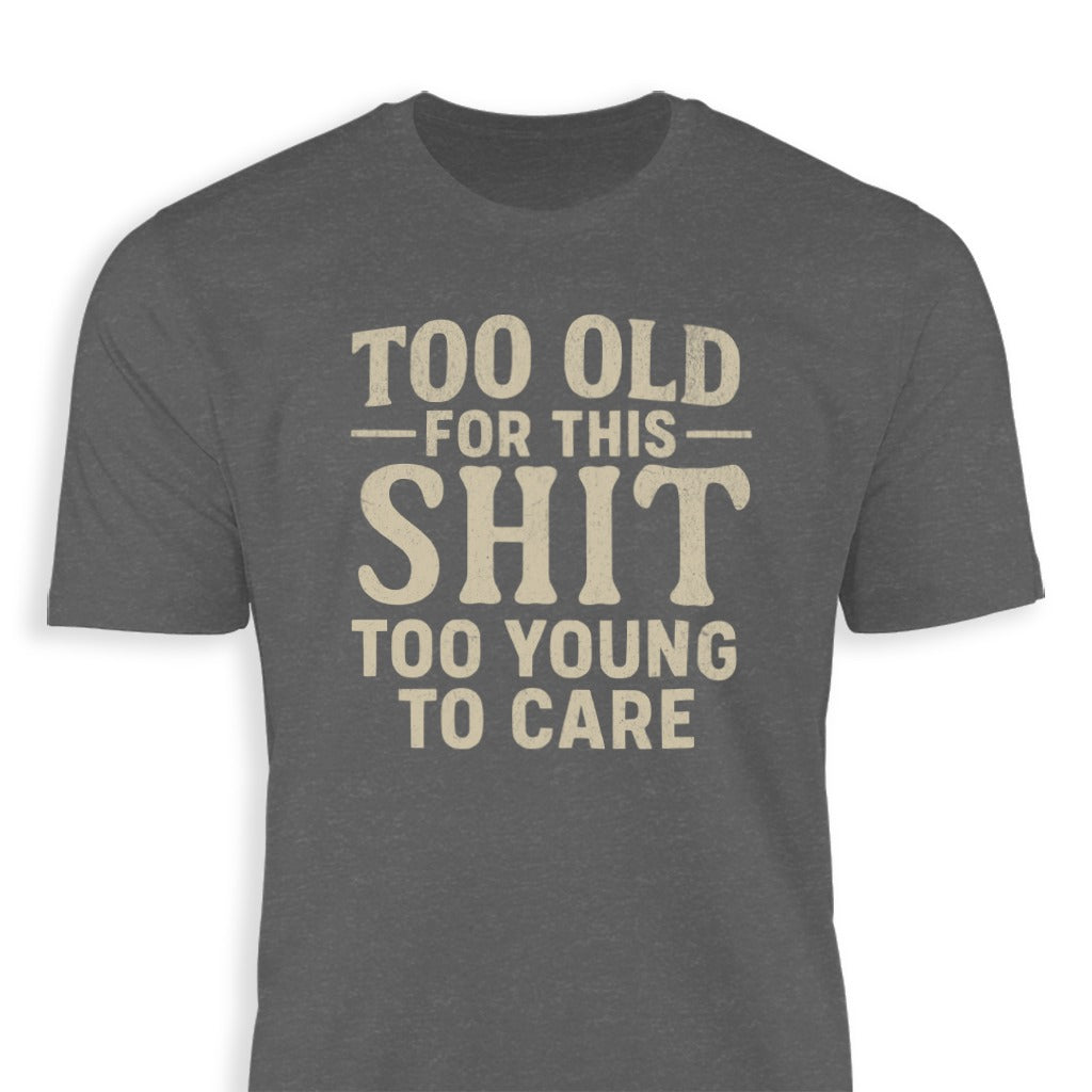 Too Old For This Too Young To Care Shirt product type