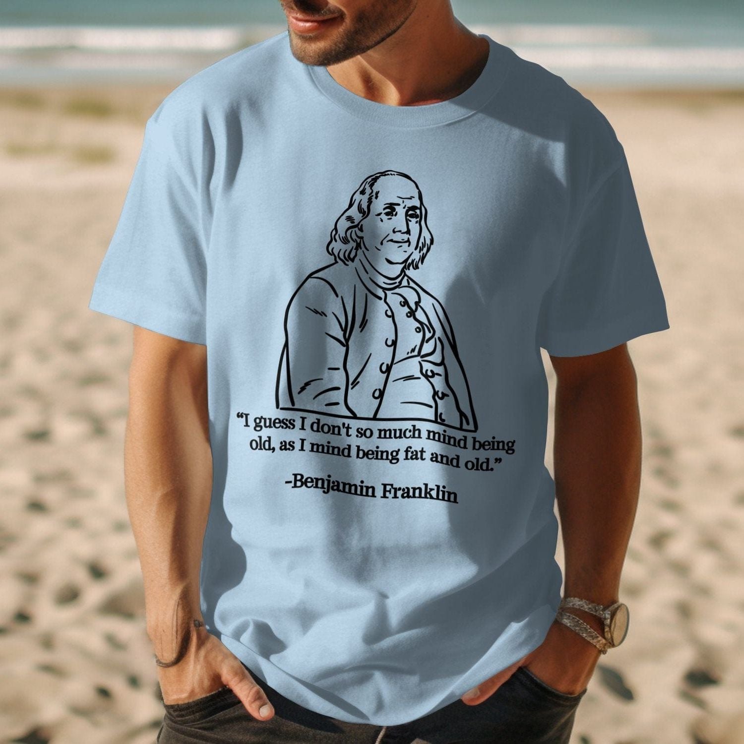 Benjamin Franklin Old and Fat Quote Shirt