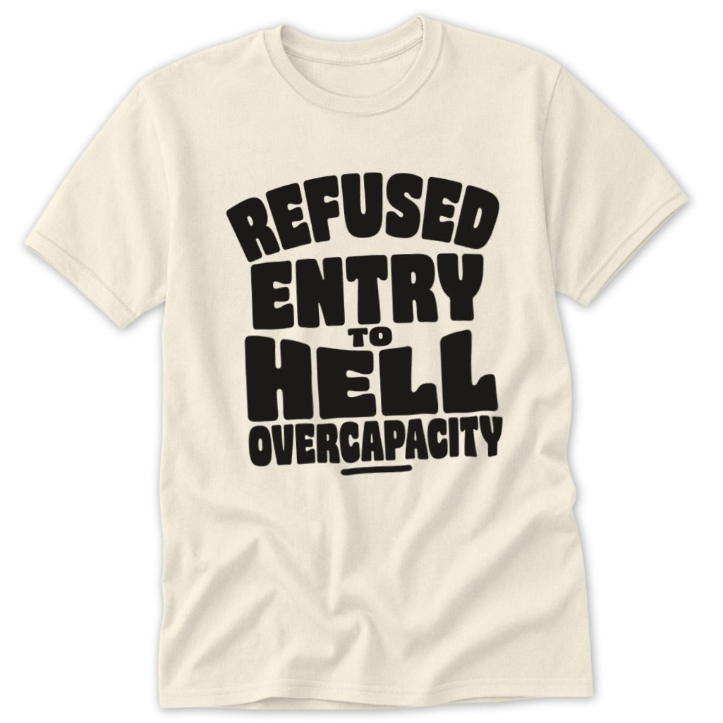 Cream t-shirt with black text: "REFUSED ENTRY TO HELL OVERCAPACITY".
