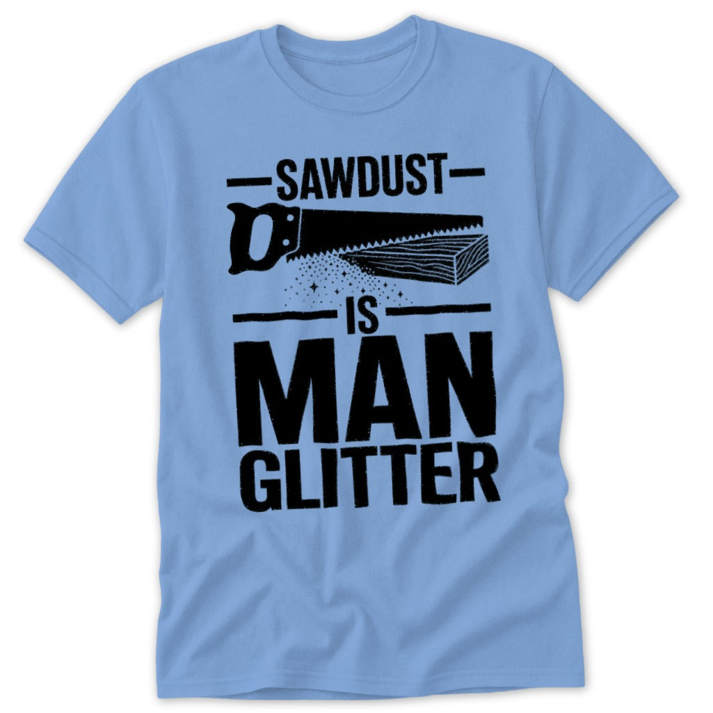 Light blue t-shirt with "SAWDUST IS MAN GLITTER" text and saw graphic.