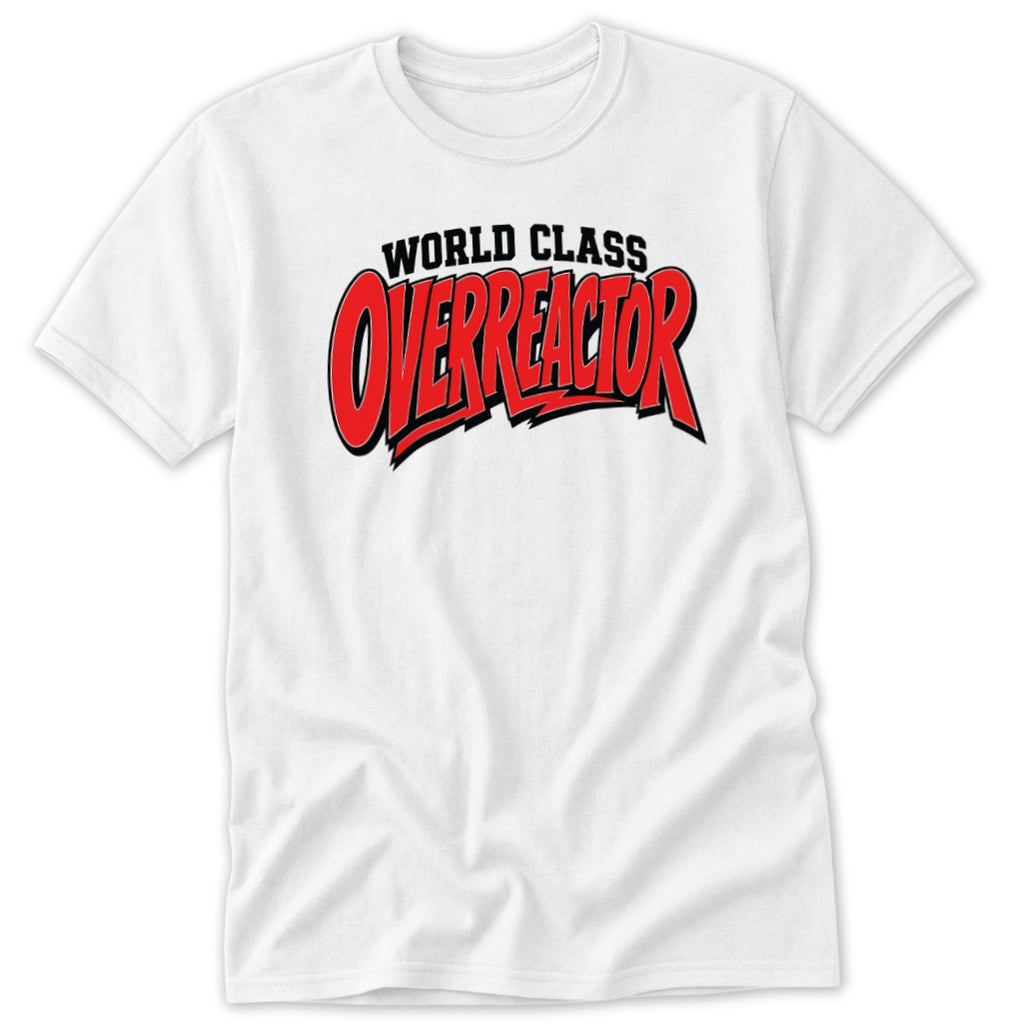 A white crewneck t-shirt featuring the black and red text World Class Overreactor across the chest.
