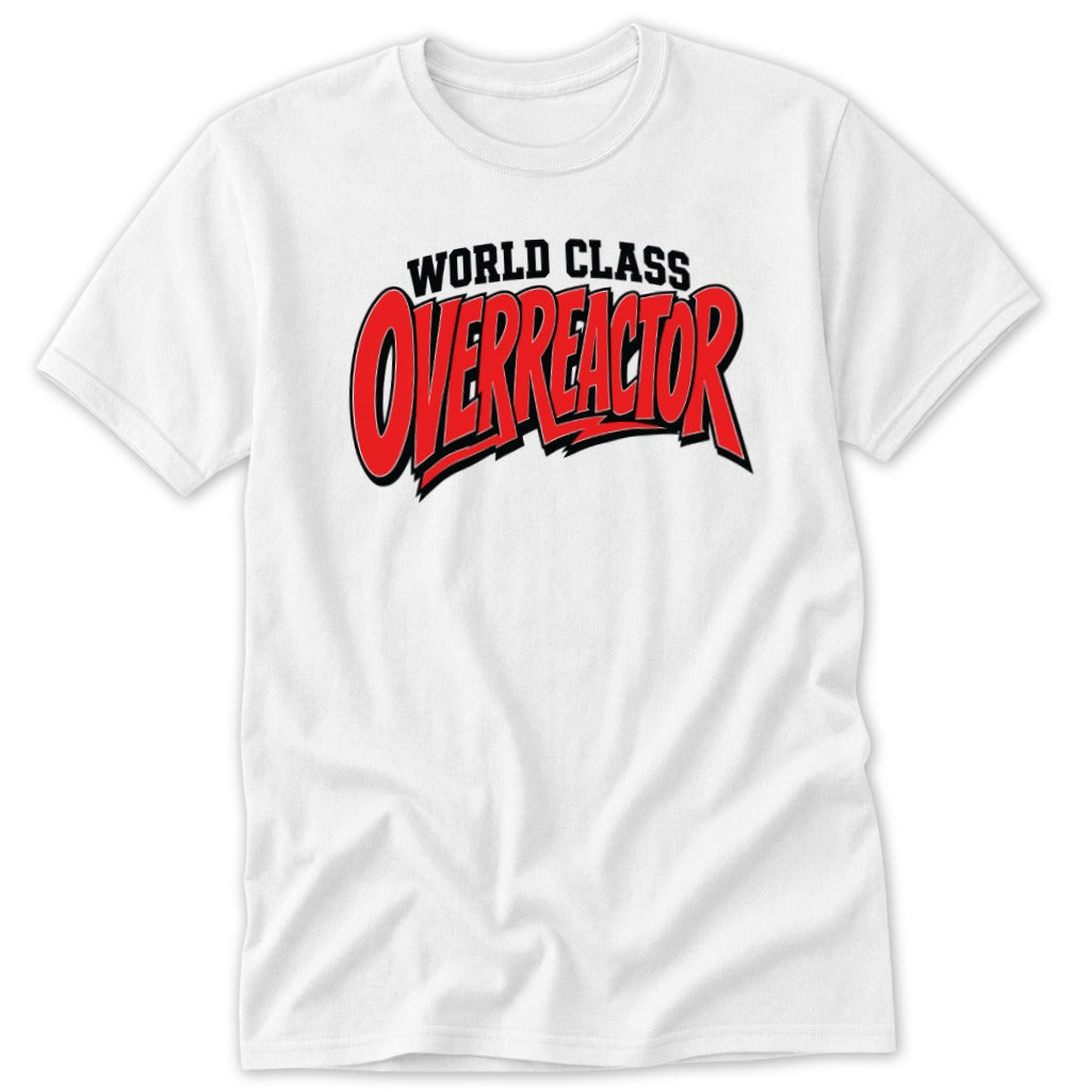 A white crewneck t-shirt featuring the black and red text World Class Overreactor across the chest.