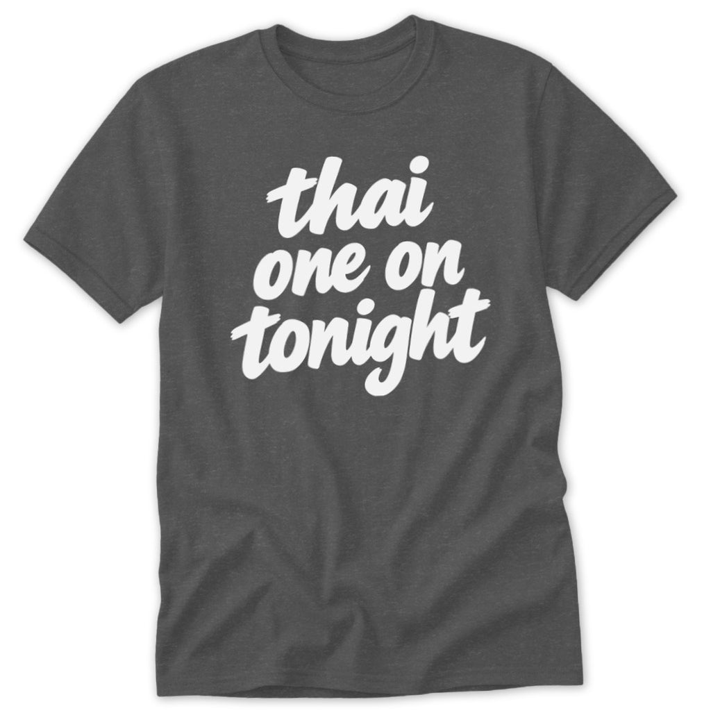 Thai One On Tonight Classic Tee