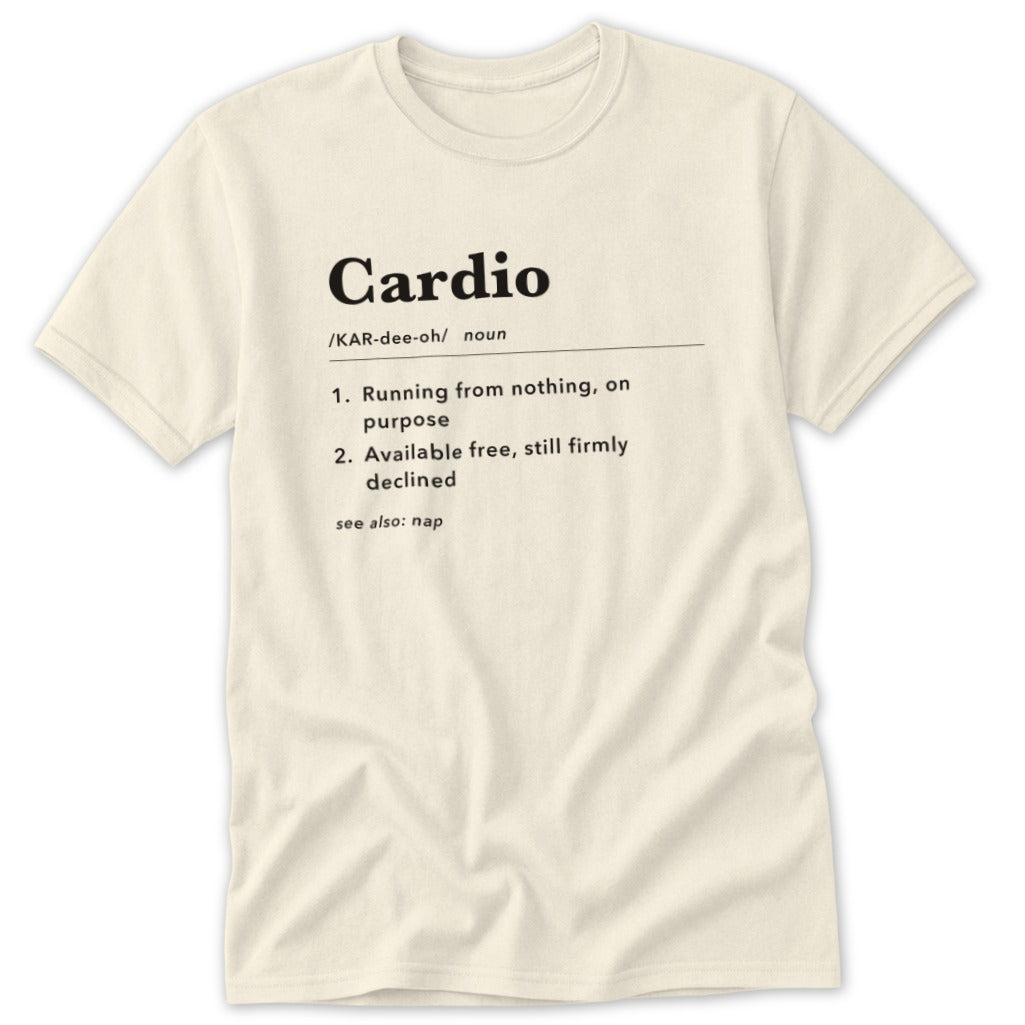 Cream t-shirt with "Cardio" definition: running from nothing, on purpose; available free, still firmly declined; see also: nap.