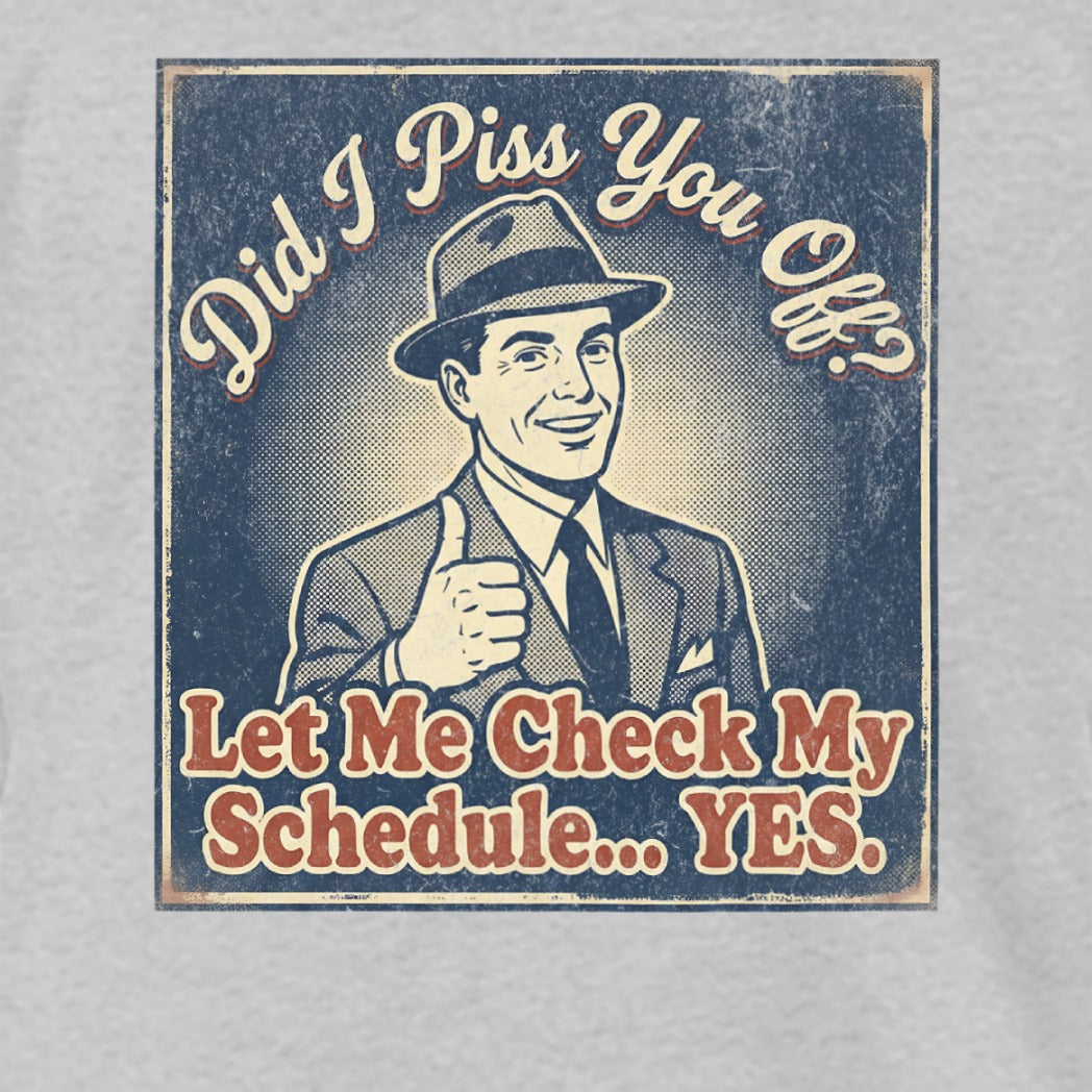Did I Piss You Off Let Me Check My Schedule YES Shirt