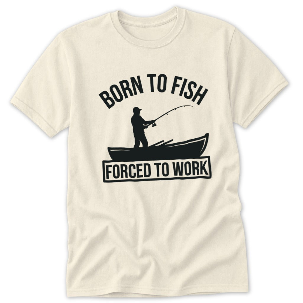 Cream t-shirt with black graphic: "Born to Fish Forced to Work" and fisherman silhouette.
