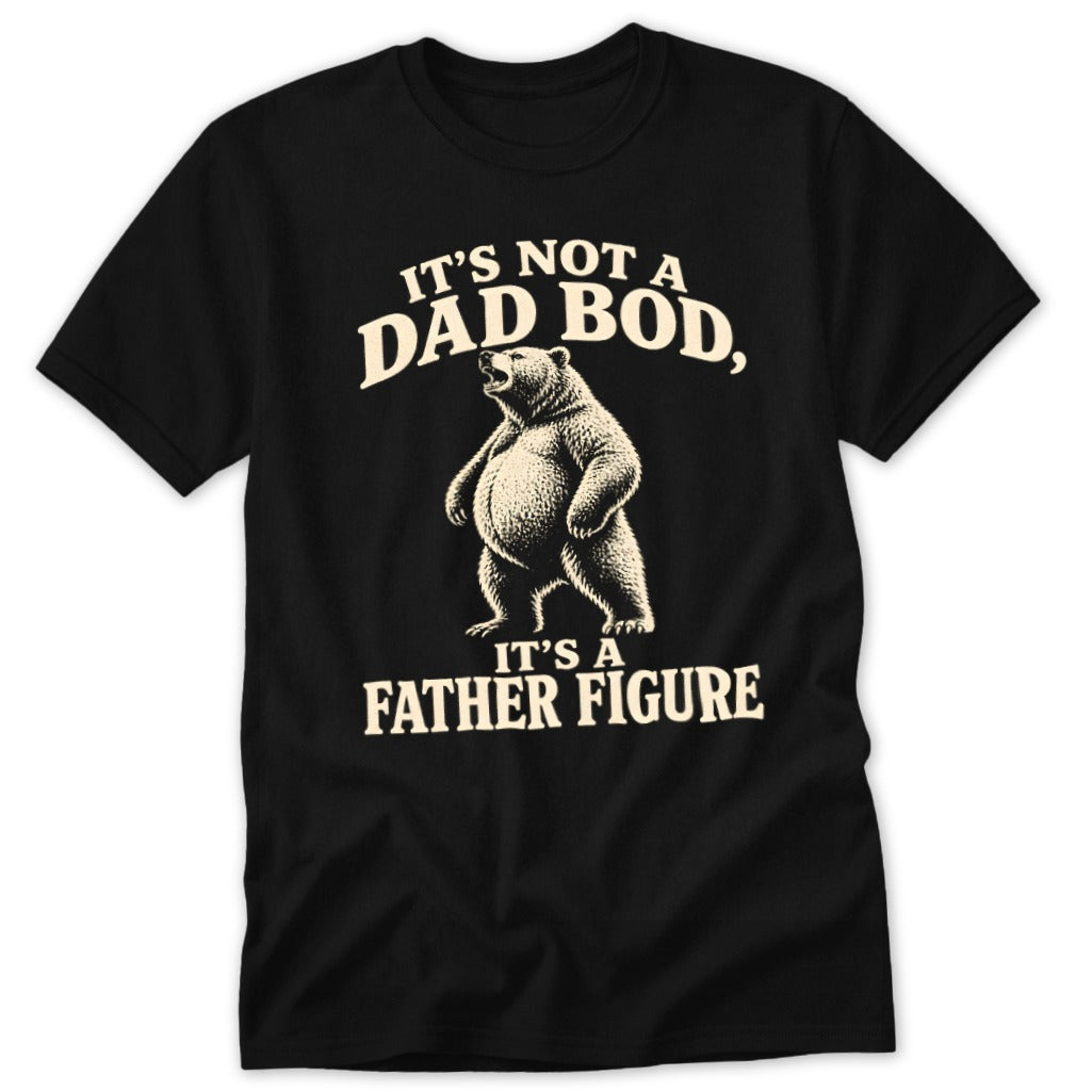 A black t-shirt printed with a graphic of a standing bear and text reading IT'S NOT A DAD BOD IT'S A FATHER FIGURE.