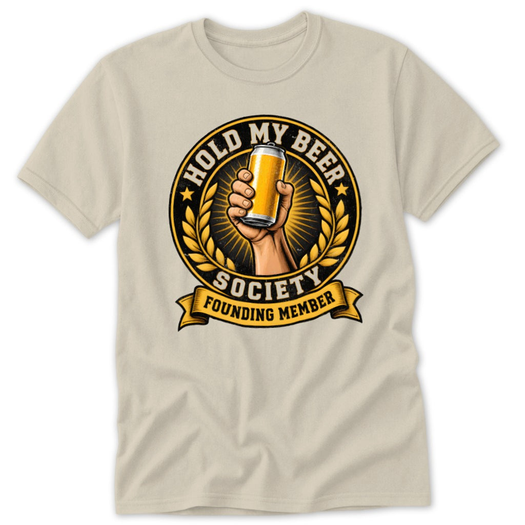 T-shirt graphic: hand holding a beer can, "Hold My Beer Society" and "Founding Member".