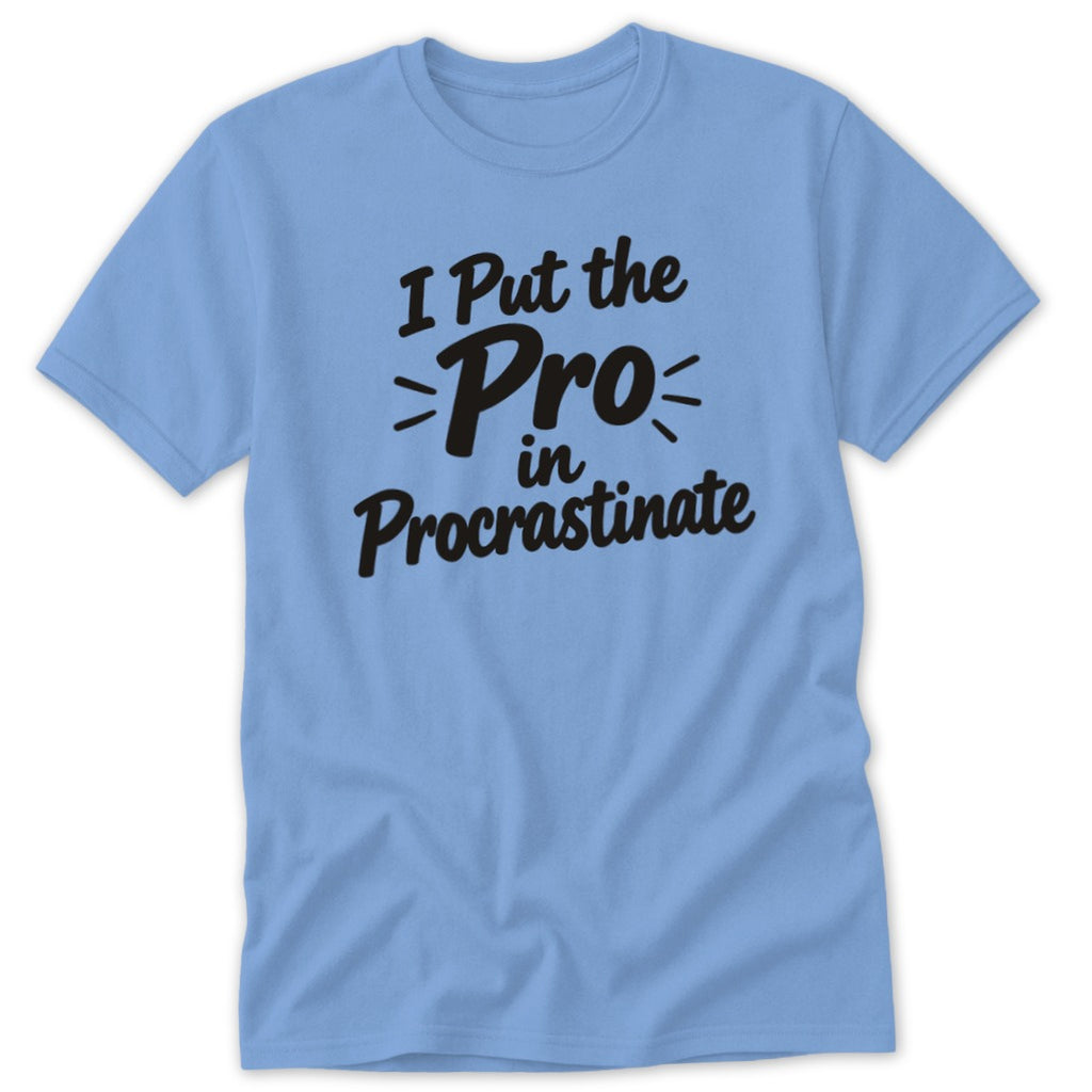 A light blue short-sleeved t-shirt with black text that reads, "I Put the Pro in Procrastinate."