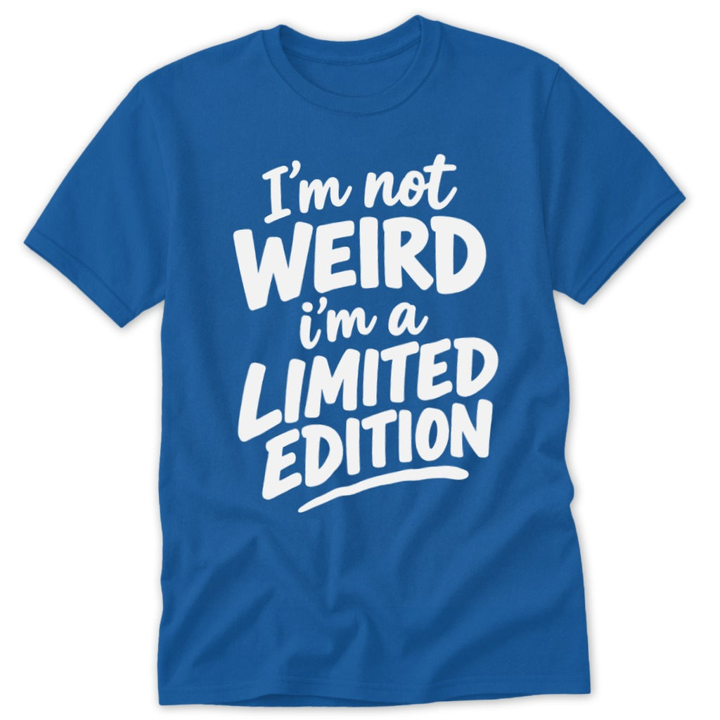 A blue crewneck t-shirt featuring the white text I'm not WEIRD i'm a LIMITED EDITION.