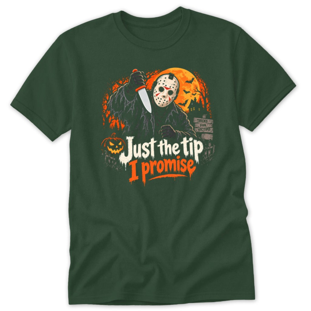 Dark green t-shirt with Jason Voorhees holding a knife and text "Just the tip I promise".