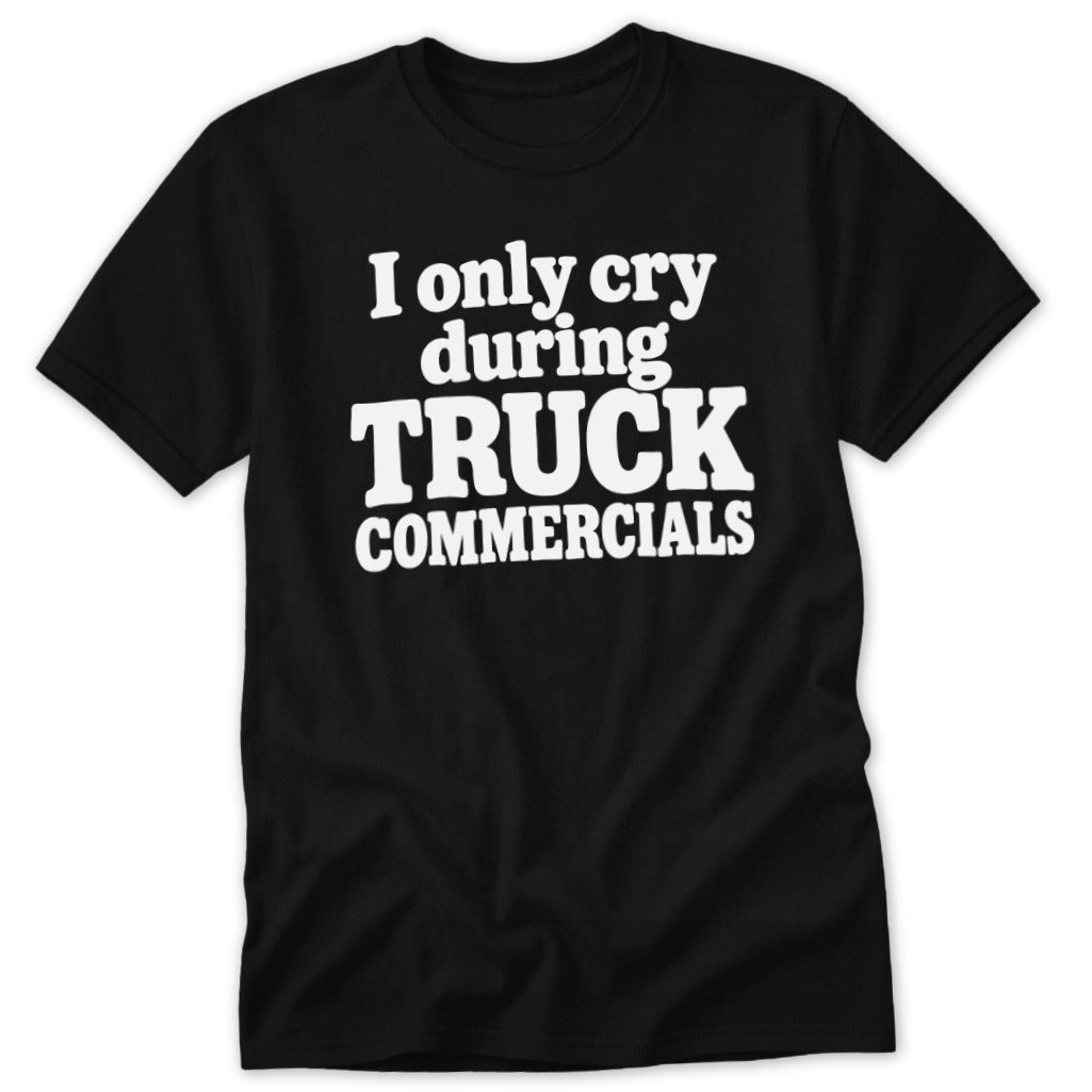 A black short-sleeved t-shirt with white text reading I only cry during TRUCK COMMERCIALS.