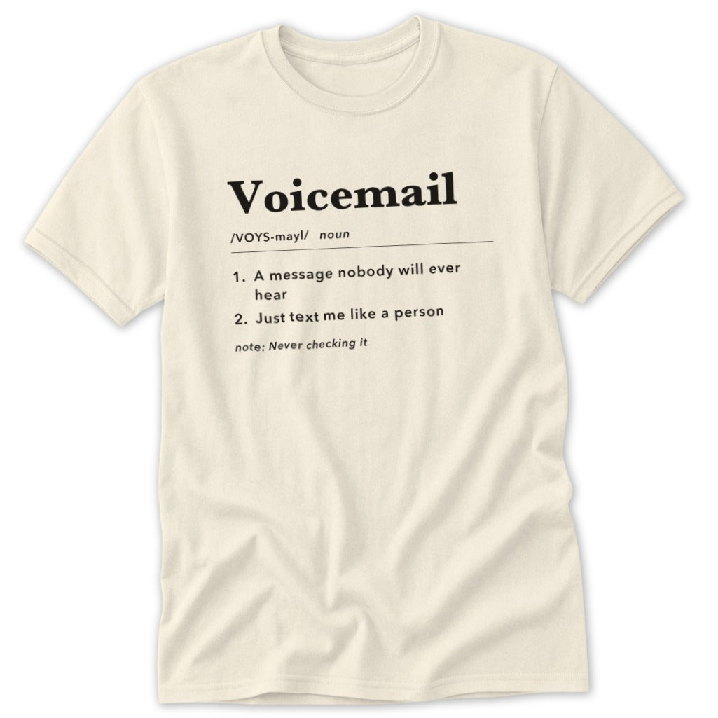 Cream t-shirt with "Voicemail" definition: "A message nobody will ever hear."