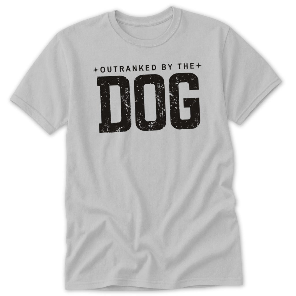 Light grey t-shirt with black distressed text reading "OUTRANKED BY THE DOG".
