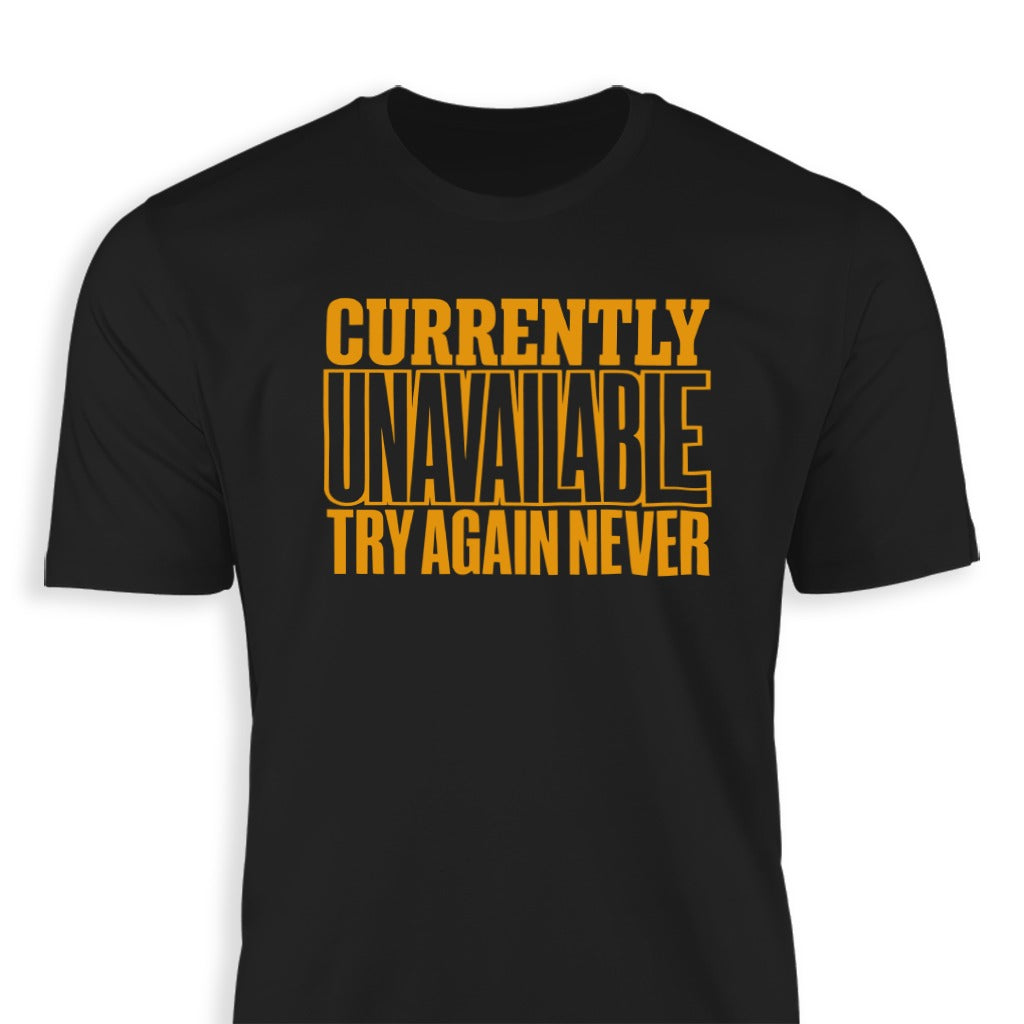 Currently Unavailable Try Again Never T-Shirt