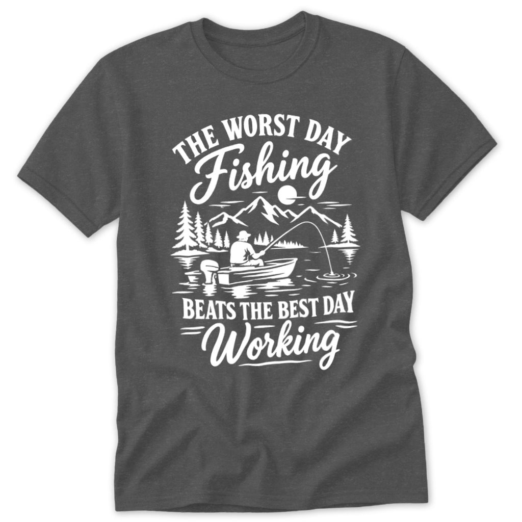 Dark gray t-shirt with white graphic text reading The Worst Day Fishing Beats The Best Day Working, surrounding a fishing scene.