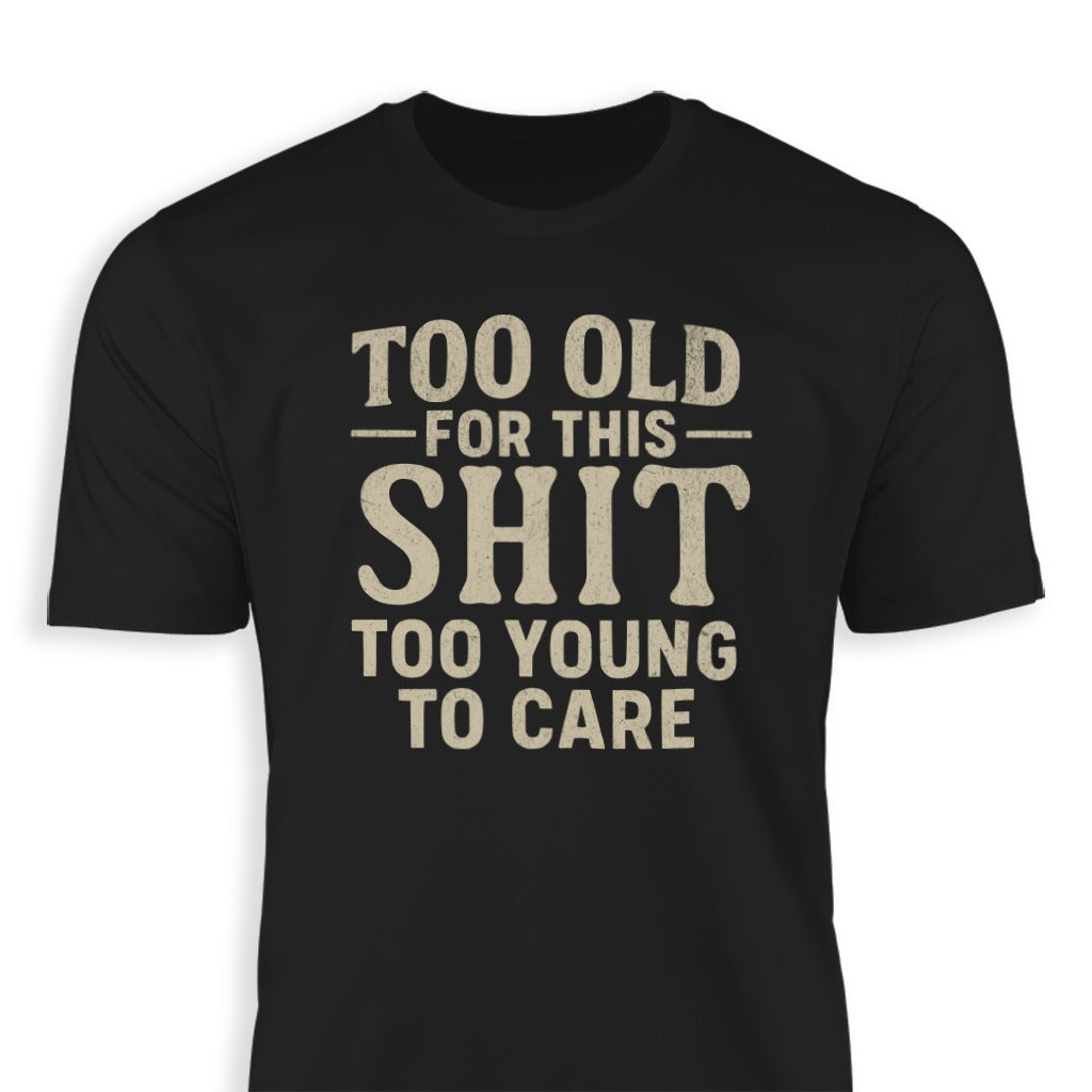 Too Old For This Too Young To Care Shirt product