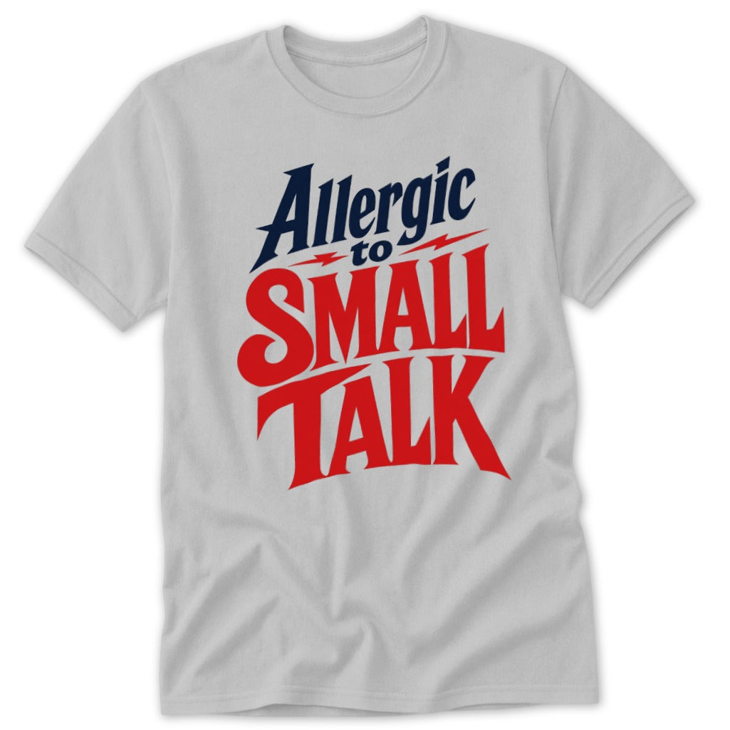 A light gray t-shirt with the red and blue text Allergic to Small Talk printed on the front.