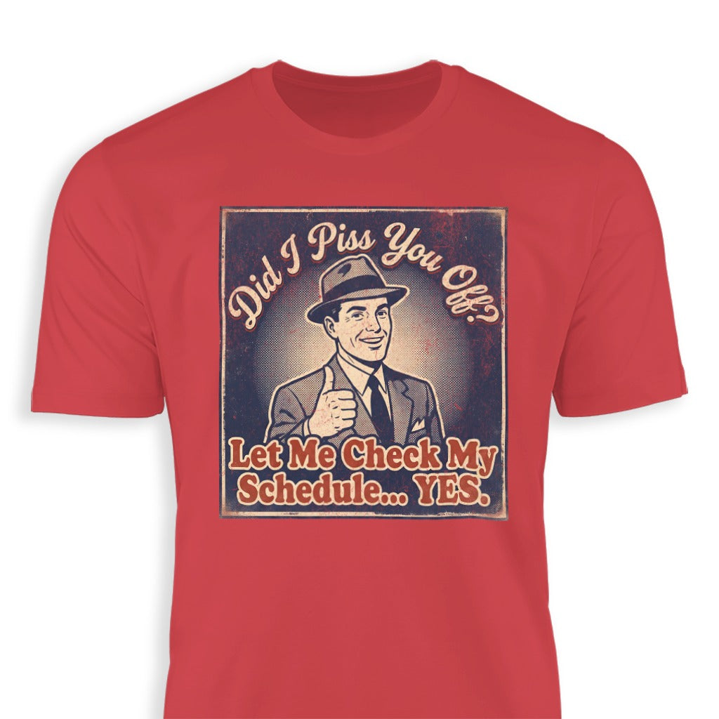 Did I Piss You Off Check My Schedule YES T-shirt