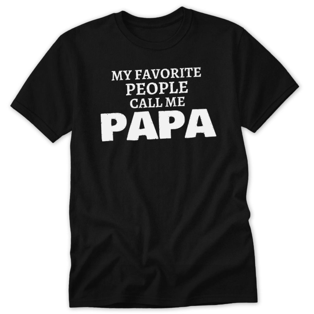 Black t-shirt with white text "MY FAVORITE PEOPLE CALL ME PAPA".