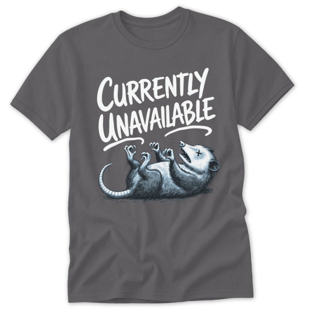Grey t-shirt with opossum playing dead and text "Currently Unavailable."