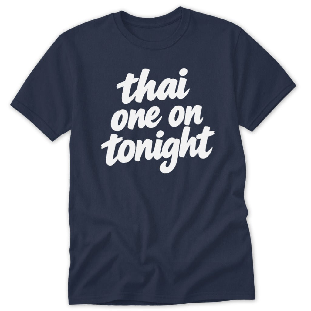 Navy blue short-sleeve t-shirt with white brush script text reading Thai one on tonight.