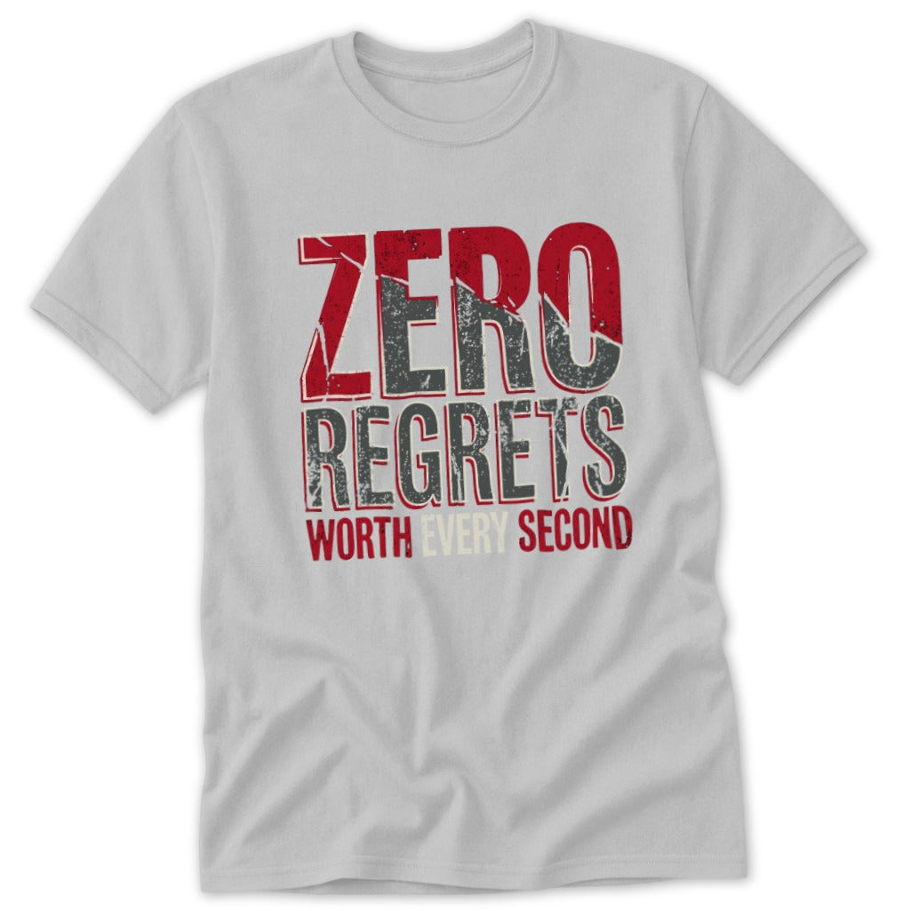 Light grey t-shirt with distressed text reading "ZERO REGRETS WORTH EVERY SECOND".