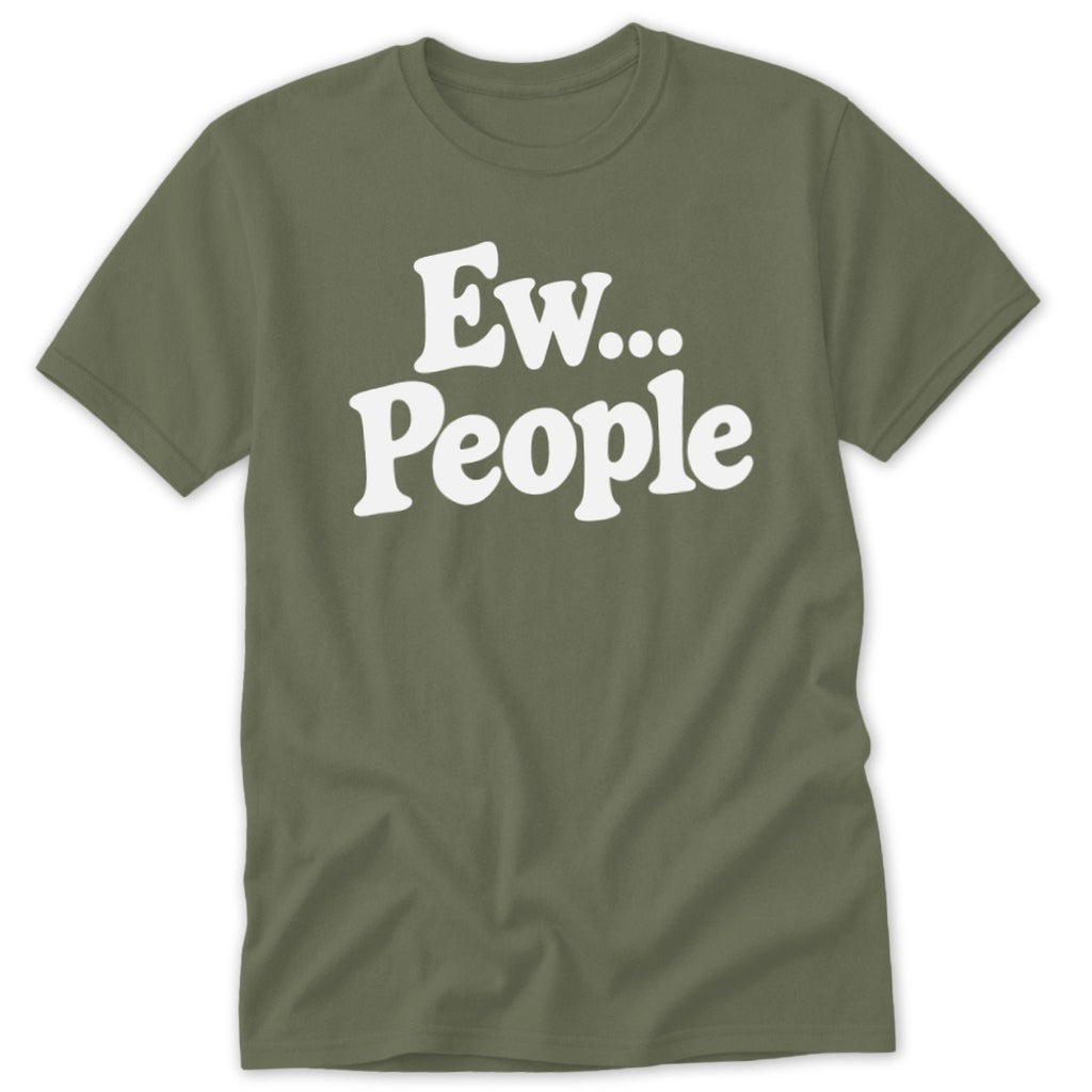 An olive green crewneck t-shirt with the white text Ew... People printed across the chest.