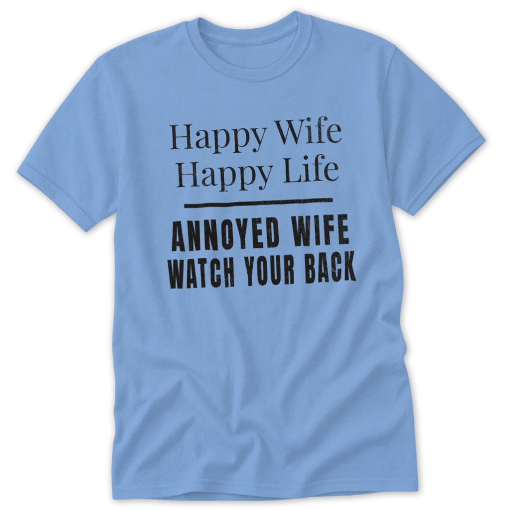 Light blue t-shirt with black text: "Happy Wife Happy Life, Annoyed Wife Watch Your Back."