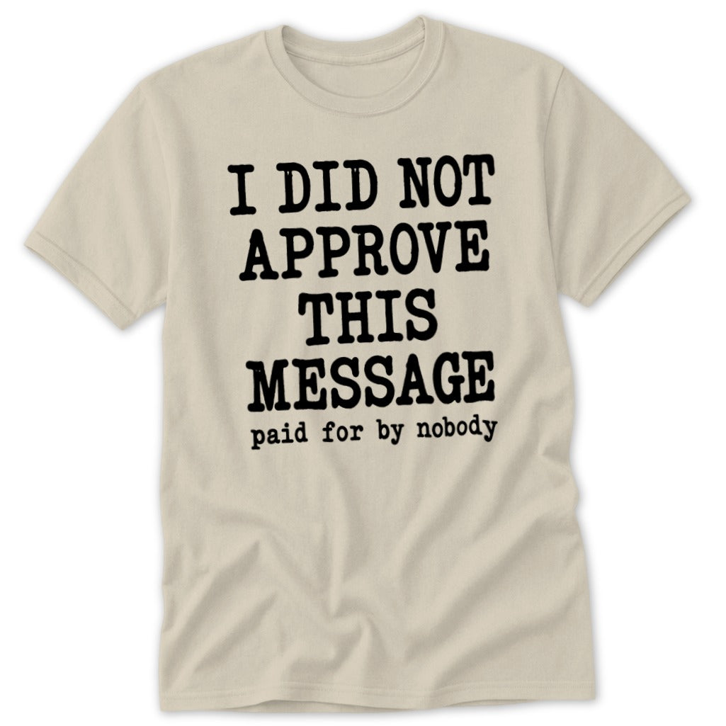 I Did Not Approve This Message Classic Tee