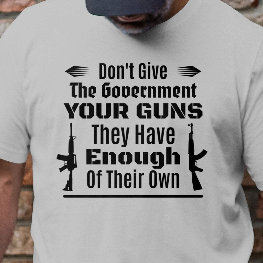 Don't Give the Government Your Guns Shirt