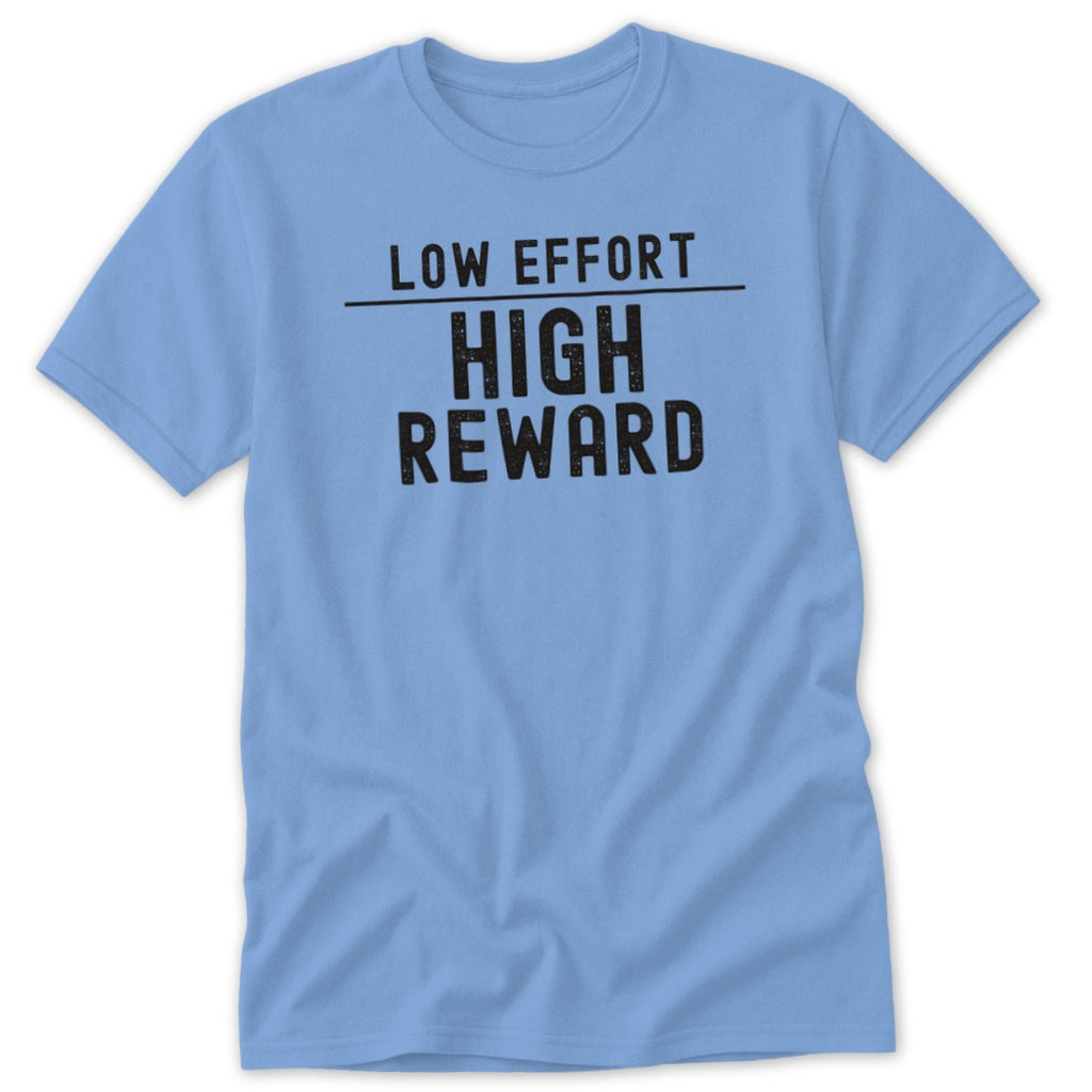 Light blue t-shirt featuring the black text LOW EFFORT HIGH REWARD on the chest.