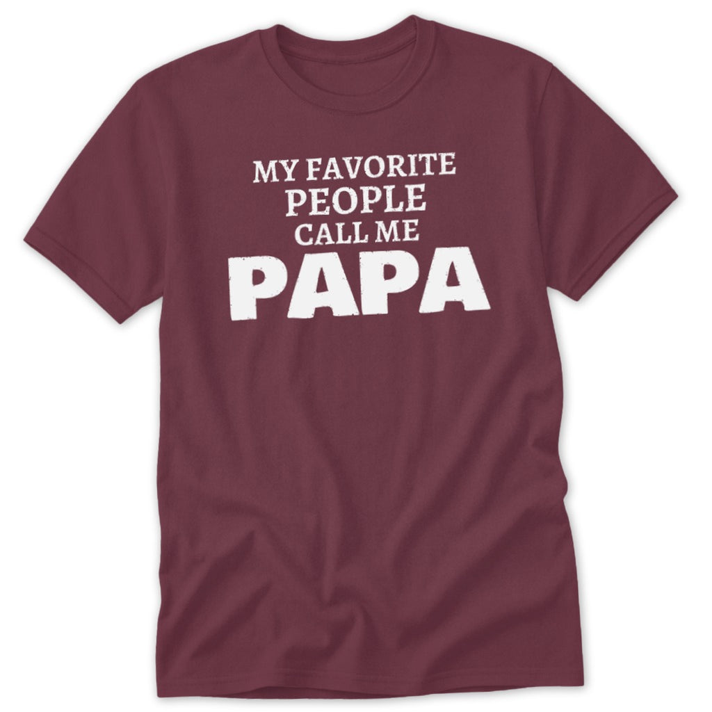 Maroon t-shirt with white text "MY FAVORITE PEOPLE CALL ME PAPA"