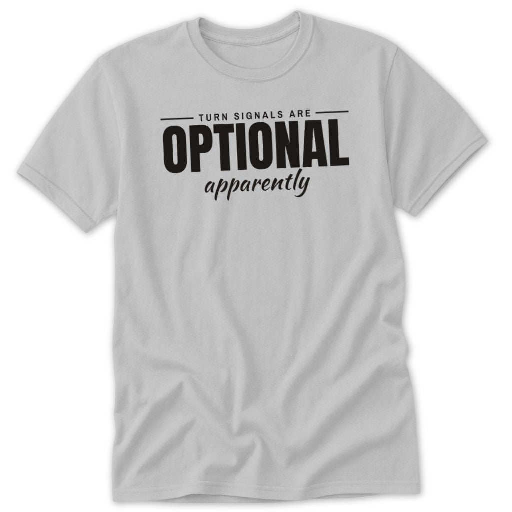 Light grey t-shirt with black text reading "TURN SIGNALS ARE OPTIONAL apparently".