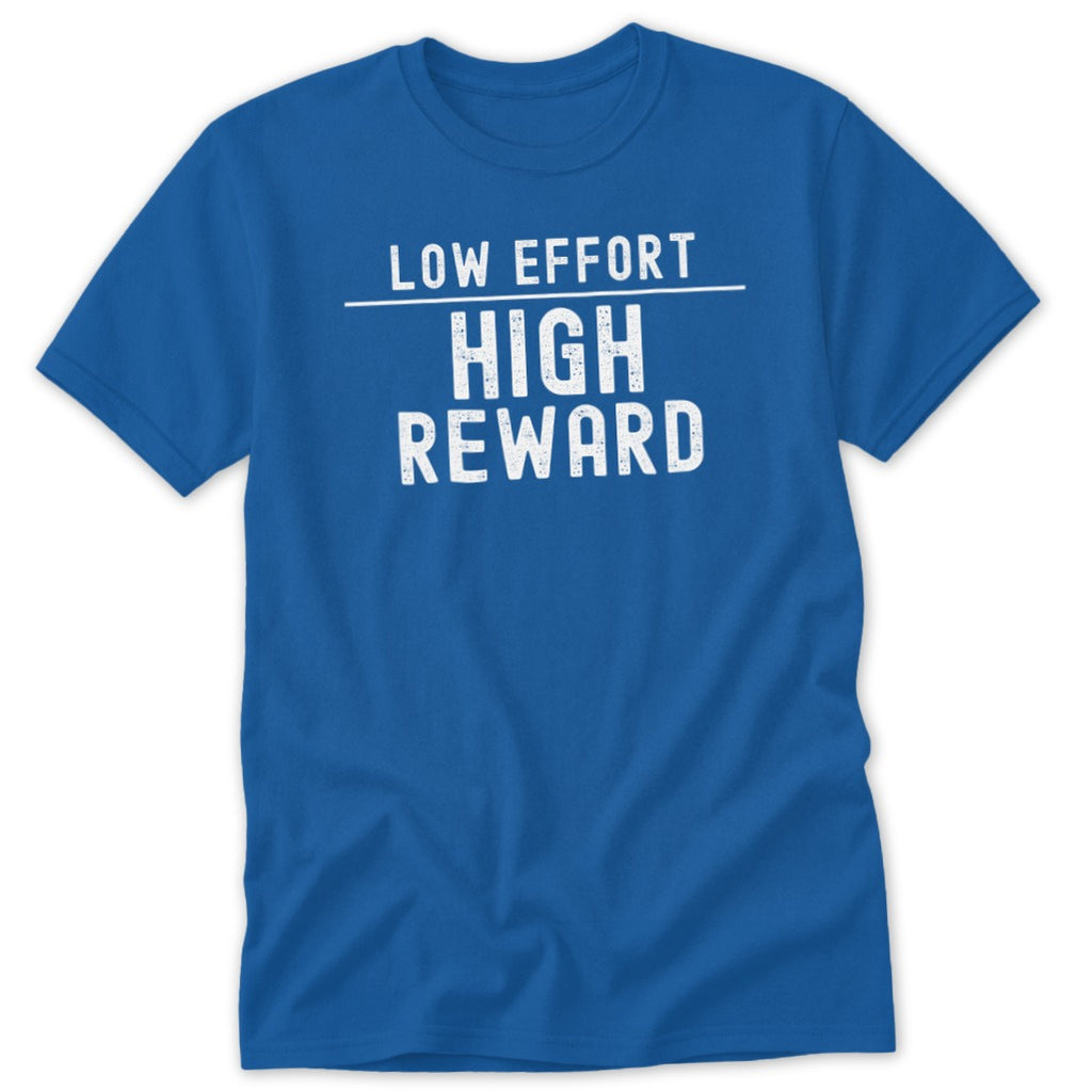 A royal blue crewneck t-shirt with white distressed text reading LOW EFFORT HIGH REWARD across the chest.