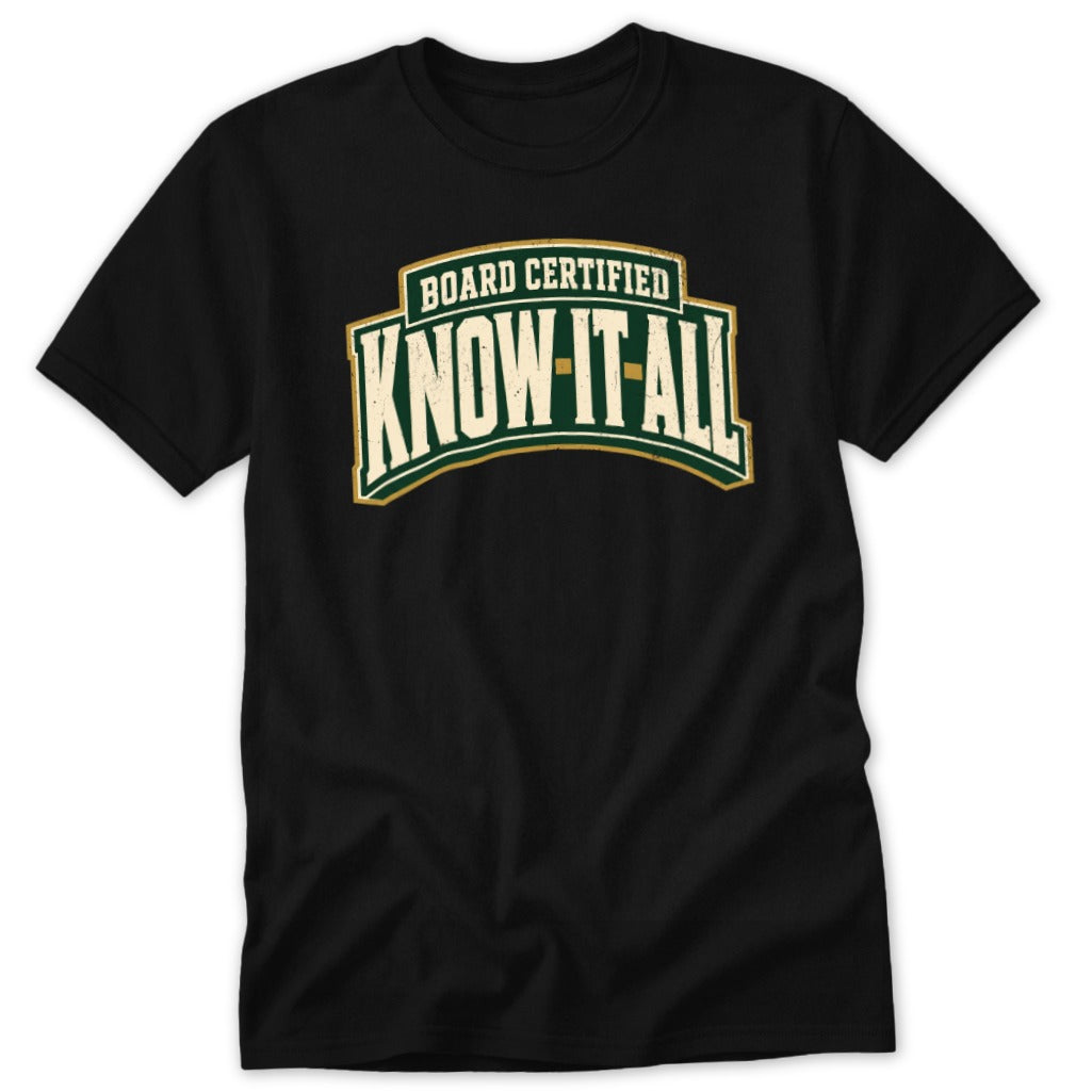 Black t-shirt featuring the green, white, and gold text Board Certified Know-It-All on the chest.