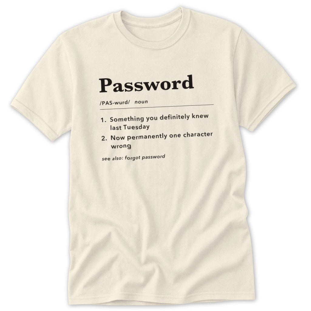 Cream t-shirt with "Password" definition: something you definitely knew last Tuesday, now permanently one character wrong.