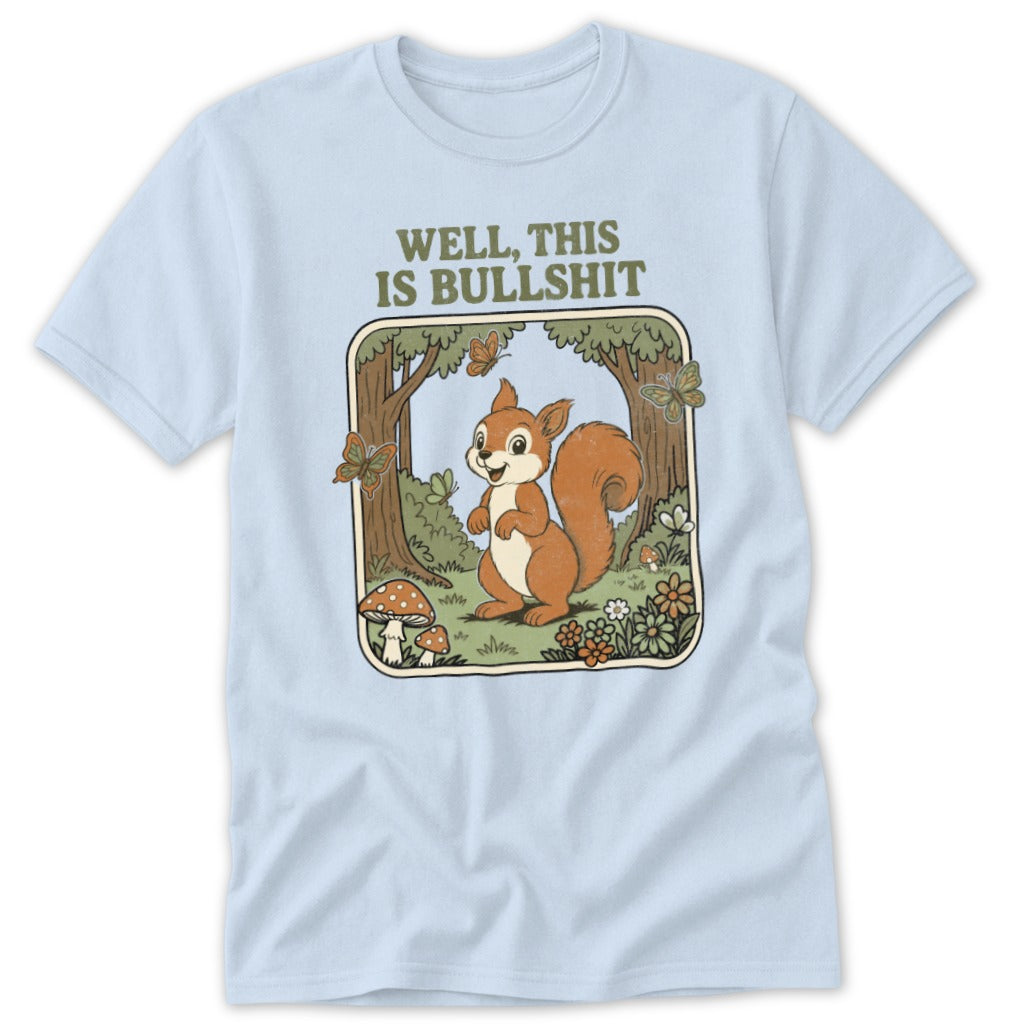 Light blue t-shirt with cartoon squirrel and text "WELL, THIS IS BULLSHIT".