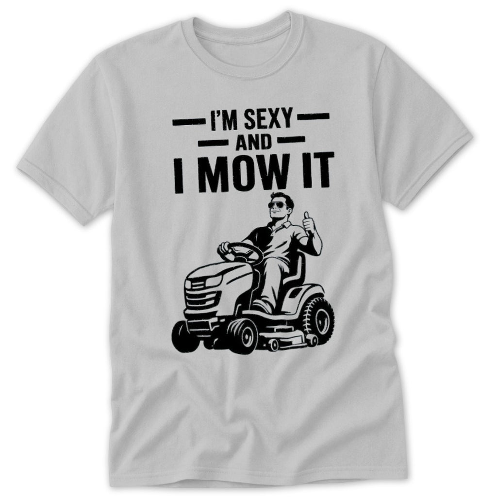 T-shirt graphic: "I'm Sexy And I Mow It" text with man on lawnmower.