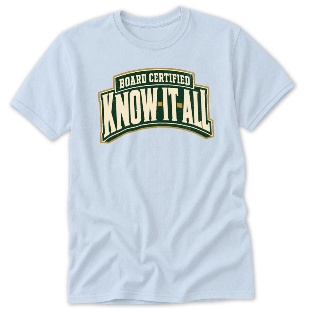 Light blue short-sleeve t-shirt with a green and yellow graphic reading Board Certified Know-It-All on the chest.