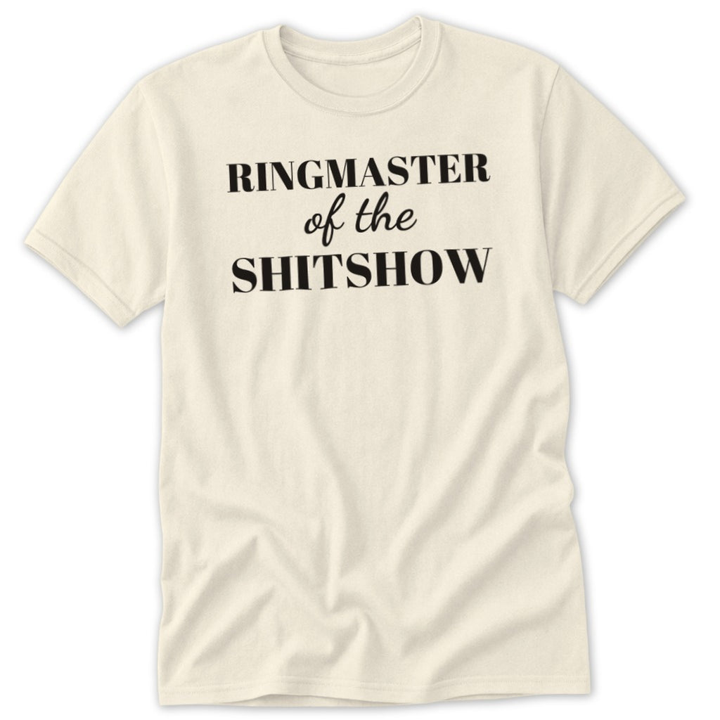 Cream t-shirt with black text reading "RINGMASTER of the SHITSHOW".