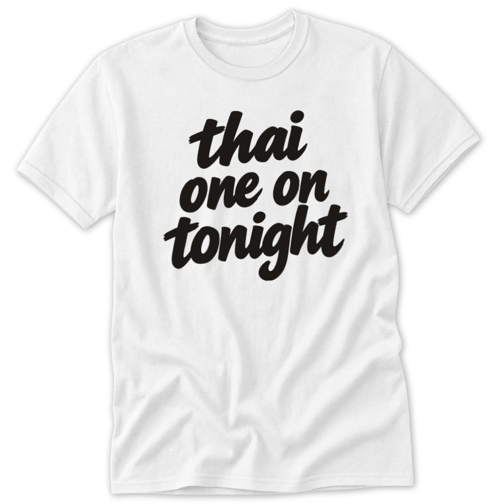 White crewneck t-shirt featuring the black script text Thai one on tonight on the chest.