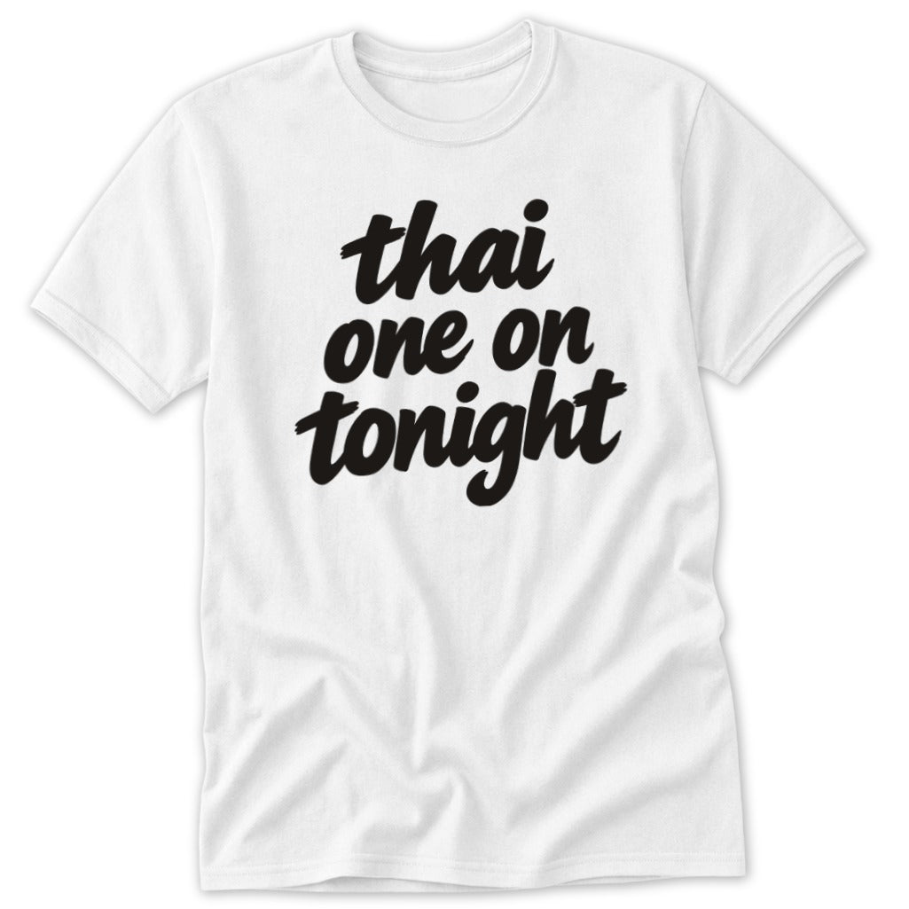 White crewneck t-shirt featuring the black script text Thai one on tonight on the chest.