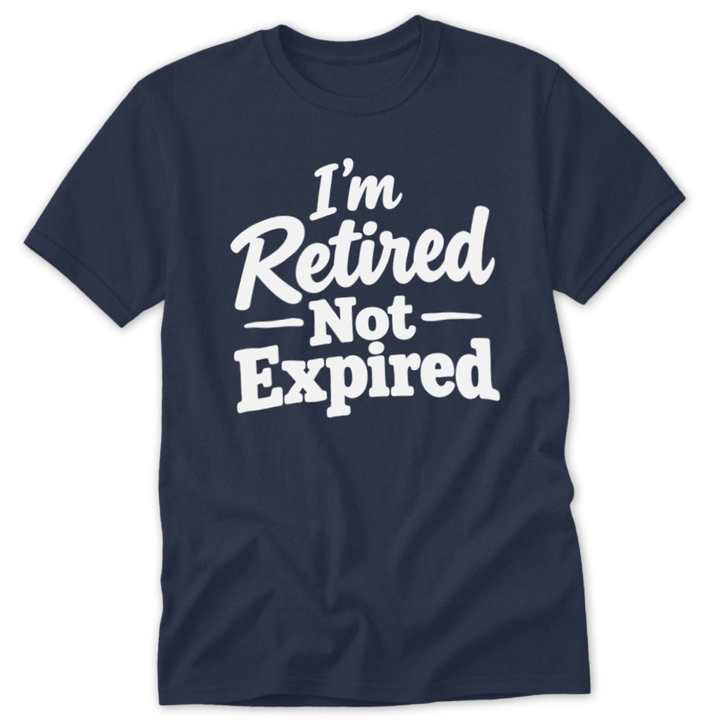 A dark blue short-sleeved t-shirt featuring white text that reads "I'm Retired Not Expired".